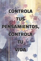 Controla tus pensamientos, controla tu vida: cómo la mentalidad moldea tu realidad (Spanish Edition) B0GL7KSDP8 Book Cover
