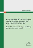 Clusterbasierte Datenanalyse auf Grundlage genetischer Algorithmen in SAP-BI: Ein Verfahren zur selbständigen Ermittlung der optimalen Anzahl Cluster 3842854269 Book Cover