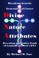 Divine Nature Attributes: Revealing the Hidden Truth Of Laminin and God’s DNA B08762J5PG Book Cover