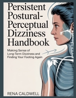 Persistent Postural-Perceptual Dizziness Handbook: Making sense of long-term dizziness and finding your footing again B0GBV19T7W Book Cover