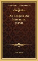 Die Religion Der Humanitat (1850) 1120453224 Book Cover