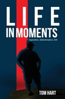 Life In Moments: Inspiration, Determination, Grit B09FC6DYRZ Book Cover