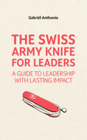 The Swiss Army Knife for Leaders: A Guide to Leadership with Lasting Impact 9462763275 Book Cover