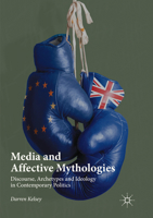 Media and Affective Mythologies: Discourse, Archetypes and Ideology in Contemporary Politics 3319607588 Book Cover