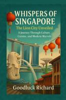The Lion City Unveiled: A Journey Through Culture, Cuisine, and Modern Marvels B0G4DHPWW3 Book Cover