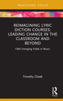 Reimagining Lyric Diction Courses: Leading Change in the Classroom and Beyond: CMS Emerging Fields in Music 1032127740 Book Cover