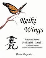 Reiki Wings, Student Notes Usui Reiki - Level I: Companion notes to Reiki Wings Teacher's Handbook 1460929055 Book Cover