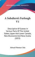 A Subaltern's Furlough V1: Descriptive Of Scenes In Various Parts Of The United States, Upper And Lower Canada, New Brunswick And Nova Scotia 1436752930 Book Cover