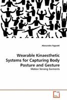 Wearable Kinaesthetic Systems for Capturing Body Posture and Gesture 3639333276 Book Cover
