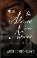 The Slaves Have Names: Ancestors of My Home 1733771328 Book Cover