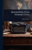 Biographie D'un Homme Utile (French Edition) 1024464148 Book Cover