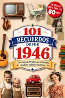 101 Recuerdos desde 1946: El regalo ideal para quien cumple 80 años. Un viaje en el tiempo por los recuerdos y la historia de España, desde tu infancia hasta hoy (Spanish Edition) B0H7Q5DWDG Book Cover