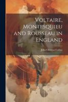 Voltaire, Montesquieu and Rousseau in England 102250410X Book Cover