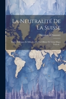 La Neutralité De La Suisse: Études Politiques Et Militaires Par Un Officier De L'état-major Fédéral... 1021365319 Book Cover