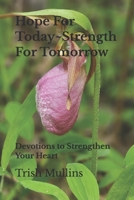 Hope For Today~Strength For Tomorrow: Devotions to Strengthen Your Heart B0G48GNXPP Book Cover