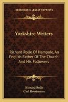 Yorkshire Writers: Richard Rolle of Hampole and his Followers: I, II 9353925800 Book Cover