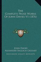 The Complete Prose Works Of John Davies V1 1166209733 Book Cover