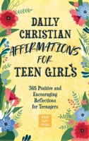 Daily Christian Affirmations for Teen Girls: 365 Positive and Encouraging Reflections for Teenagers 9655753689 Book Cover