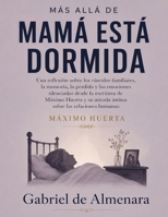 Más allá de Mamá está dormida: Una reflexión sobre los vínculos familiares, la memoria, la pérdida y las emociones silenciadas desde la escritura de ... las relaciones humanas (Spanish Edition) B0HGKLJ2ZL Book Cover