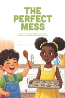 The Perfect Mess: A Heartwarming Story About Overcoming Perfectionism, Embracing Mistakes, and Finding the Joy in Every Muddle (Ages 3-7) B0GGHGS511 Book Cover