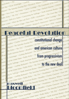 Peaceful Revolution: Constitutional Change and American Culture from Progressivism to the New Deal 0674003047 Book Cover