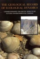 The Geological Record Of Ecological Dynamics: Understanding The Biotic Effects Of Future Environmental Change 0309095808 Book Cover