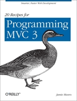 20 Recipes for Programming MVC 3: Faster, Smarter Web Development 1449309860 Book Cover