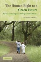 The Human Right to a Green Future: Environmental Rights and Intergenerational Justice 0521696143 Book Cover