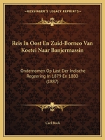 Reis In Oost En Zuid-Borneo Van Koetei Naar Banjermassin: Ondernomen Op Last Der Indische Regeering In 1879 En 1880 (1887) 116024488X Book Cover