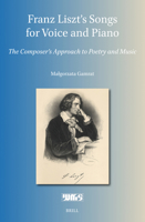 Franz Liszt's Songs for Voice and Piano: The Composer's Approach to Poetry and Music 9004548858 Book Cover