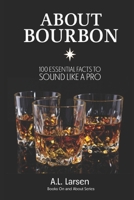 About Bourbon: 100 Essential Facts to Sound Like a Pro (Books On and About Series) B0F7FQF49M Book Cover