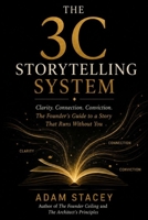 The 3C Storytelling System: Clarity. Connection. Conviction. The Founder's Guide to a Story That Runs Without You B0H5TZWZFX Book Cover