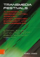 Transmedia Festivals : Audiosoziale Gemeinschaften Zwischen Kunstlerischem Experiment und Okonomisierung 3205222377 Book Cover