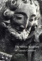 The Gothic Sculpture of Uppsala Cathedral: On Spiritual Guidance and Creative Joy 250355170X Book Cover