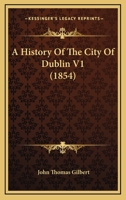 A History Of The City Of Dublin V1 1164532510 Book Cover