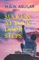 Success at Your Door Steps: Your Guide to a faster climb at the Hierarchical Ladder of Success B089M2FQG6 Book Cover