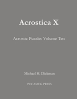 Acrostica X: Acrostic Puzzles Volume Ten 1733365656 Book Cover