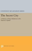 The secret city;: A history of race relations in the Nation's Capital 0691621837 Book Cover