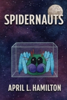 Spidernauts: A cosmic comedy adventure about courage and teamwork B0FV4CYLQ5 Book Cover