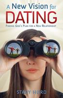A New Vision for Dating: Finding God's Plan for a New Relationship 0882709259 Book Cover