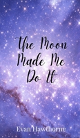 The Moon Made Me Do It 1805678000 Book Cover