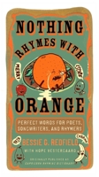 Nothing Rhymes with Orange: Perfect Words for Poets, Songwriters, and Rhymers 0399534652 Book Cover