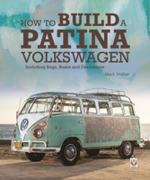 How to Build a Patina Volkswagen: Including Bugs, Buses and Derivatives 1787115003 Book Cover