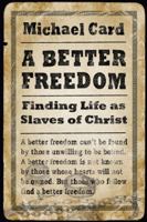 A Better Freedom: Finding Life As Slaves of Christ 0830837140 Book Cover