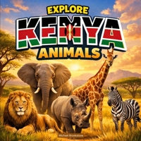 Explore Kenya Animals: A Kenya Wildlife Picture Book With Fun Facts About African Animals For Kids & Adults B0GS6ZH16Q Book Cover