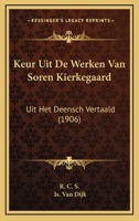 Keur Uit De Werken Van Soren Kierkegaard: Uit Het Deensch Vertaald (1906) 116810761X Book Cover