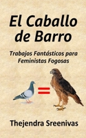 El Caballo de Barro: Trabajos Fantásticos para Feministas Fogosas (Spanish Edition) B0F31CNCTW Book Cover