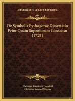 De Symbolis Pythagorae Dissertatio Prior Quam Superiorum Consensu (1721) 1162001623 Book Cover