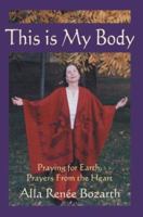 This Is My Body: Praying for Earth, Prayers from the Heart 0595306357 Book Cover