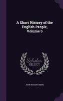 A Short History of the English People; Volume 5 1019041706 Book Cover
